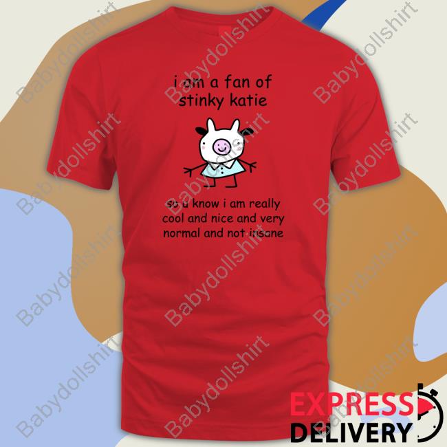 I Am A Fan Of Sinky Katie Limited Edition Tee I Am A Fan Of Sinky Katie Limited Edition Tee