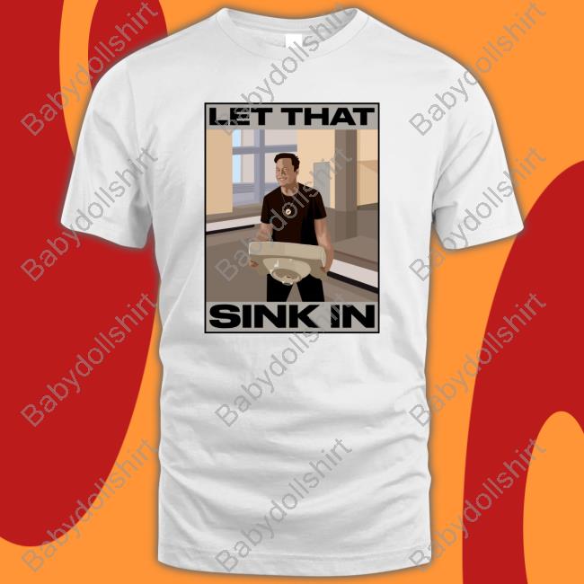 Elon Musk Let That Sink In T Shirts The Trenches Trader Yomidey200 Ozarknft Elon Musk Let That Sink In T Shirts The Trenches Trader Yomidey200 Ozarknft