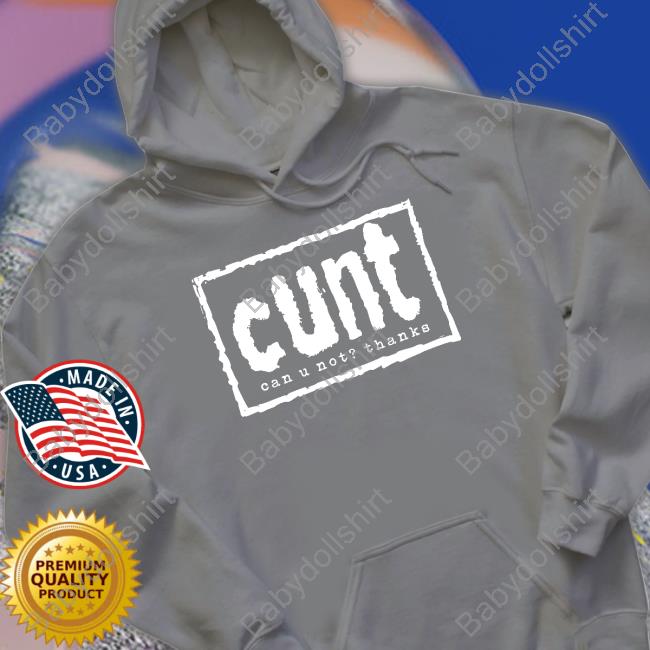 Cunt Can U Not Thanks Hoodie Cunt Can U Not Thanks Hoodie