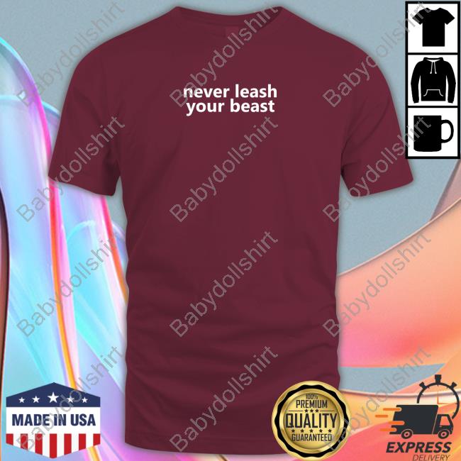 Planbri Uncut Never Leash Your Beast Shirt Planbri Uncut Never Leash Your Beast Shirt