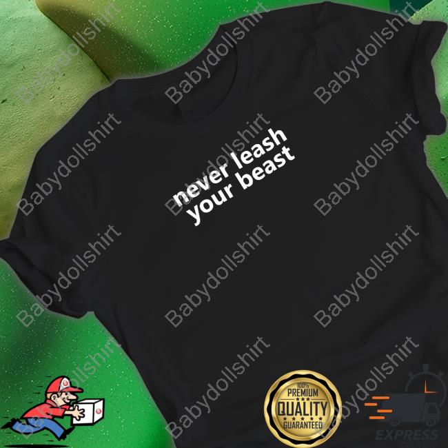 Planbri Uncut Never Leash Your Beast Shirt Planbri Uncut Never Leash Your Beast Shirt