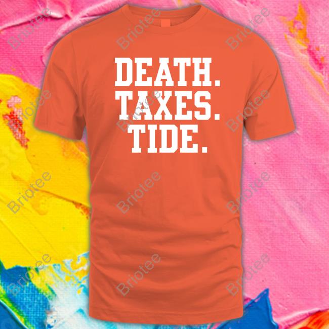 Death Taxes Tide T-Shirt Death Taxes Tide T-Shirt