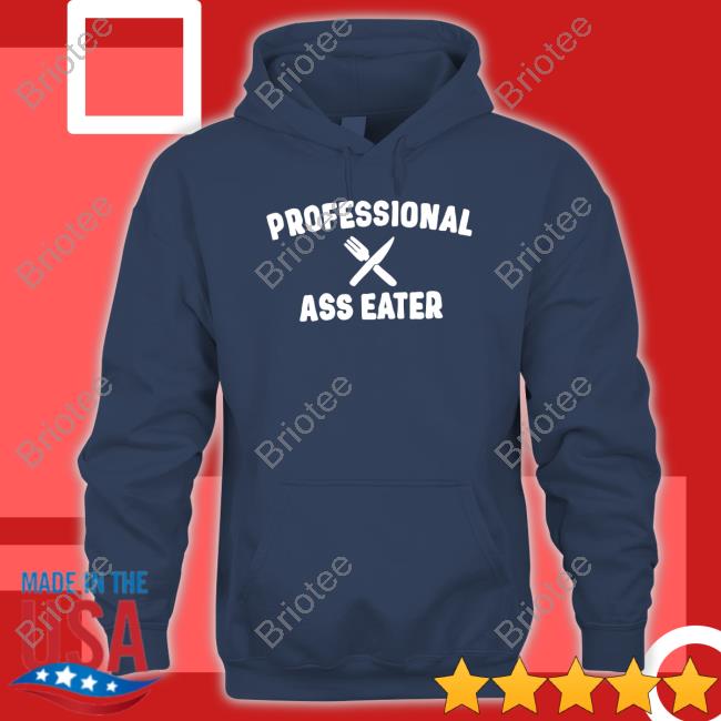 Professional Ass Eater T Shirt Professional Ass Eater T Shirt