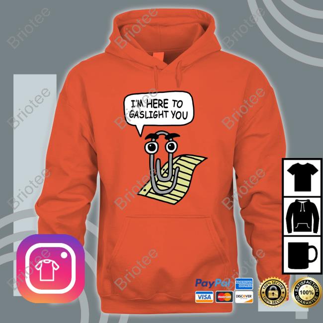 Clippy I'm Here To Gaslight You T-Shirt Clippy I'm Here To Gaslight You T-Shirt