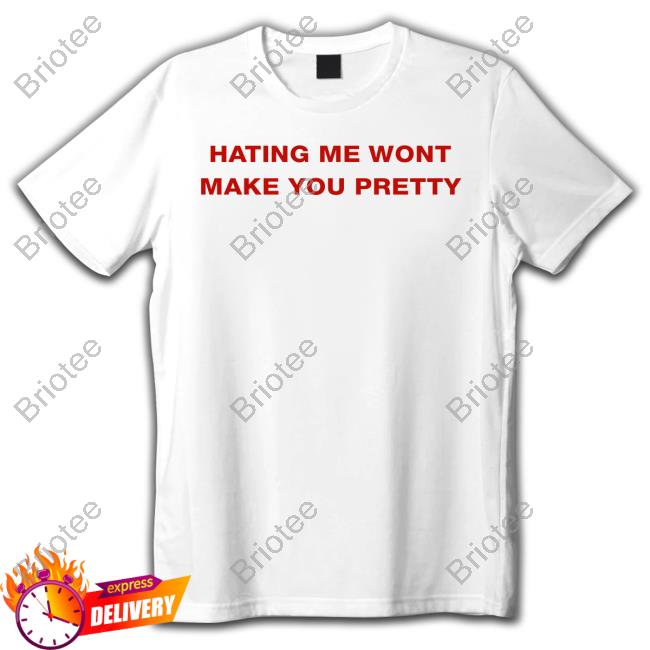 Shirts That Go Hard Hating Me Wont Make You Pretty Long Sleeve T Shirt Shirts That Go Hard Hating Me Wont Make You Pretty Long Sleeve T Shirt