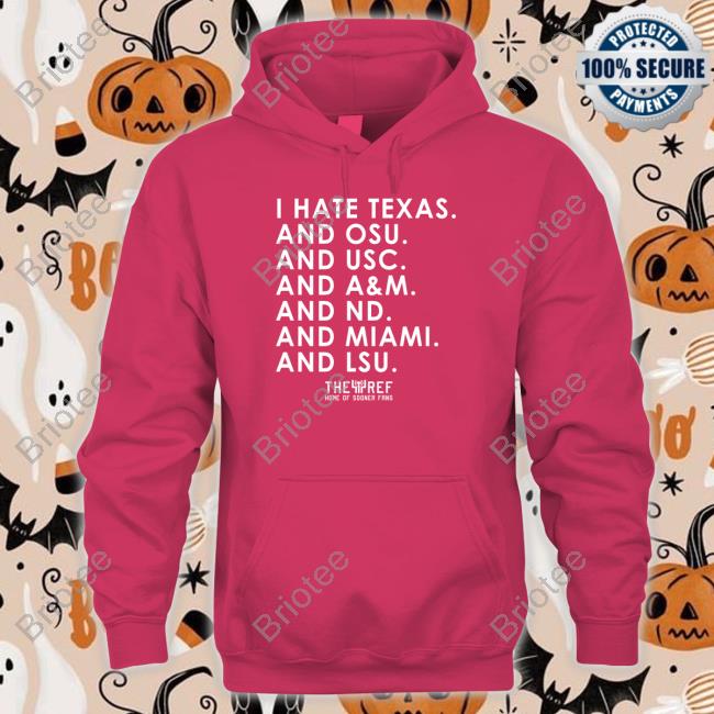 Kref Merch I Hate Texas And Osu And Usc And A&M And Nd And Miami And Lsu Sweatshirt Kref Merch I Hate Texas And Osu And Usc And A&M And Nd And Miami And Lsu Sweatshirt