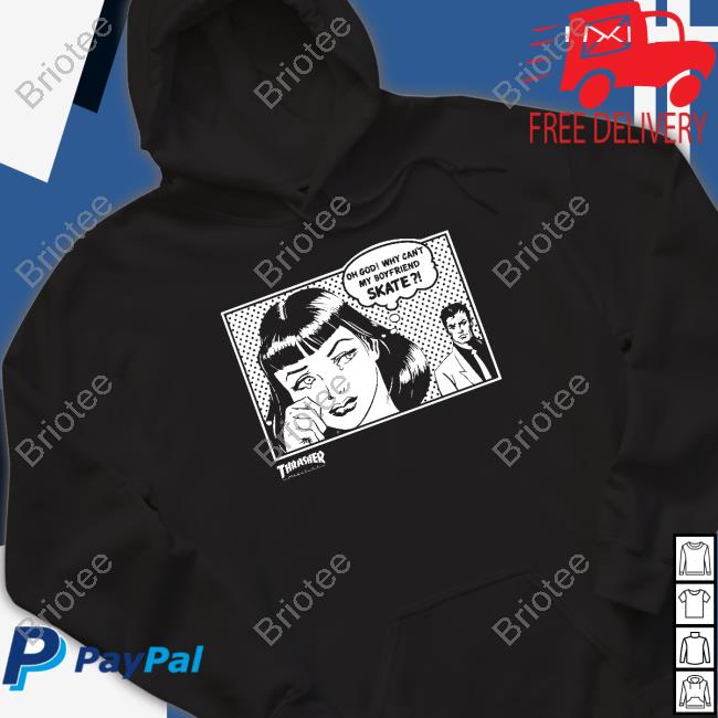 Thrasher Magazine Oh God Why Can't My Boyfriend Skate Shirt Thrasher Magazine Oh God Why Can't My Boyfriend Skate Shirt