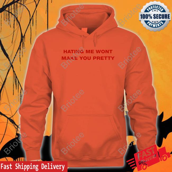 Shirts That Go Hard Hating Me Wont Make You Pretty Long Sleeve T Shirt Shirts That Go Hard Hating Me Wont Make You Pretty Long Sleeve T Shirt