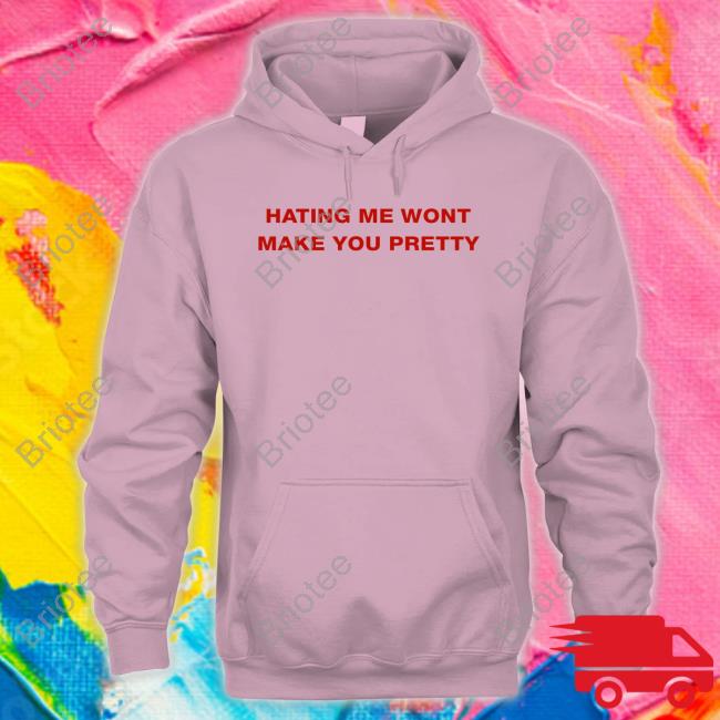 Shirts That Go Hard Hating Me Wont Make You Pretty Long Sleeve T Shirt Shirts That Go Hard Hating Me Wont Make You Pretty Long Sleeve T Shirt