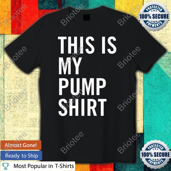 This Is My Pump Shirt Tee Shirt This Is My Pump Shirt Tee Shirt