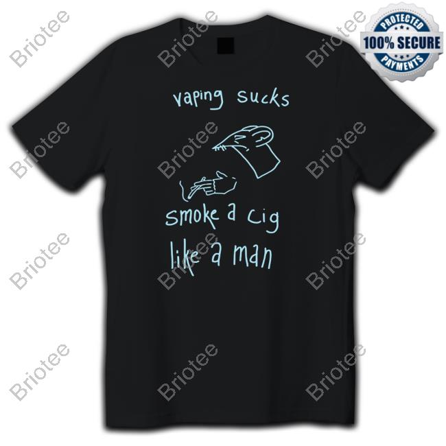 Vaping Sucks Smoke A Cig Like A Man Shirt Shirtsthtgohard Vaping Sucks Smoke A Cig Like A Man Shirt Shirtsthtgohard
