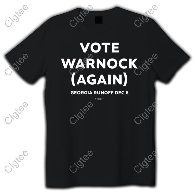 Vote Warnock Again Georgia Runoff Dec 6 T Shirt Black Vote Warnock Again Georgia Runoff Dec 6 T Shirt Black