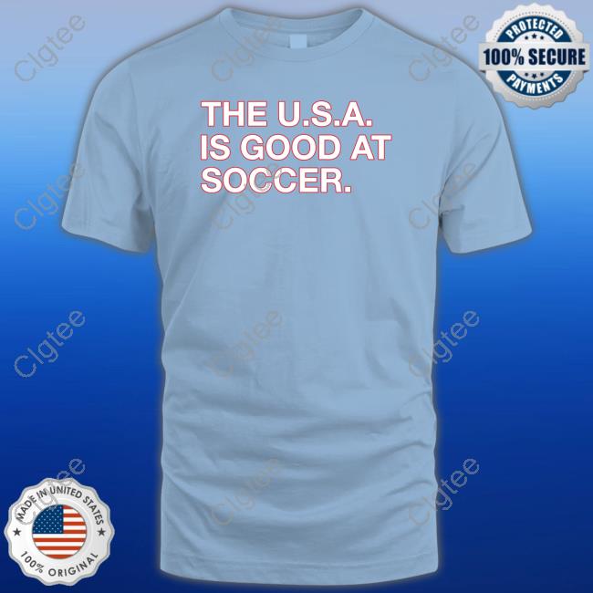 The U.S.A. Is Good At Soccer Tee The U.S.A. Is Good At Soccer Tee