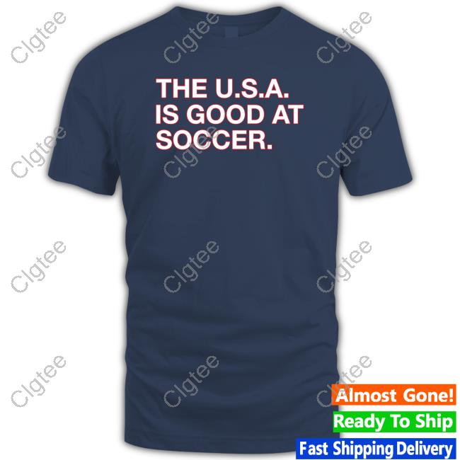 The U.S.A. Is Good At Soccer Tee The U.S.A. Is Good At Soccer Tee