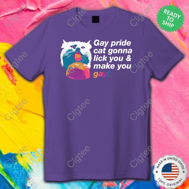 Official Gay Pride Cat Gonna Lick You & Make You Gay T Shirt Official Gay Pride Cat Gonna Lick You & Make You Gay T Shirt