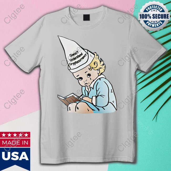 Doesn't Understand Cryptocurrency Tee Shirt Doesn't Understand Cryptocurrency Tee Shirt