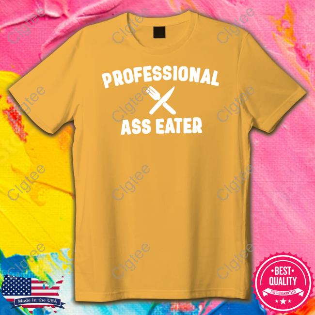 Professional Ass Eater T Shirt Professional Ass Eater T Shirt