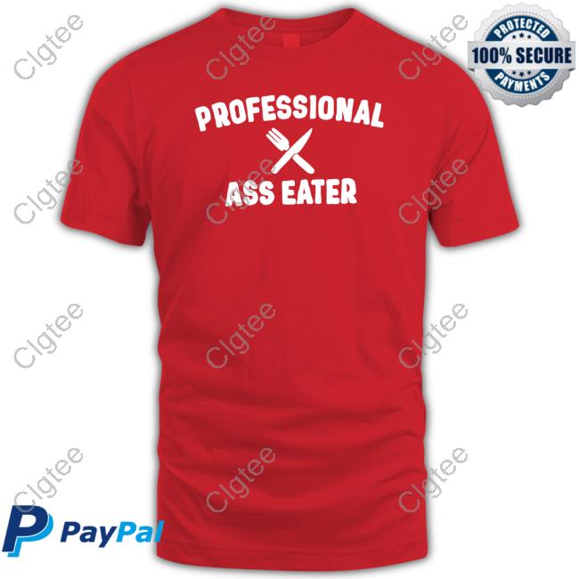 Professional Ass Eater T Shirt Professional Ass Eater T Shirt