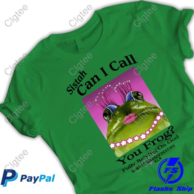 Official Sistah Can I Call You Frog Fully Relying On God T Shirt Official Sistah Can I Call You Frog Fully Relying On God T Shirt