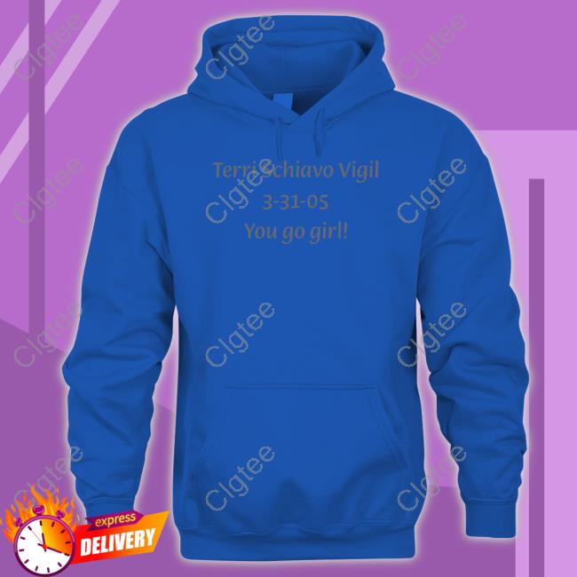 Terri Schiavo Vigil 3-31-05 You Go Girl Tee Shirt Terri Schiavo Vigil 3-31-05 You Go Girl Tee Shirt