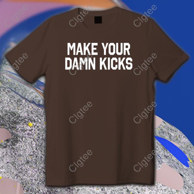 Official Pardon My Take Merch Make Your Kicks T Shirt Official Pardon My Take Merch Make Your Kicks T Shirt