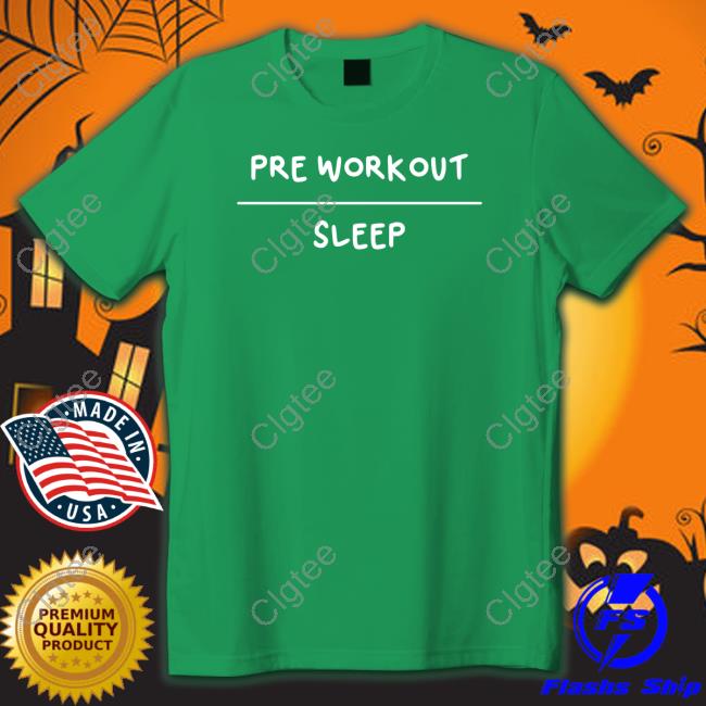 Pre Workout Sleep T Shirt Pre Workout Sleep T Shirt