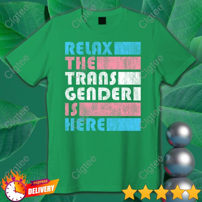 Relax The Trans Gender Is Here Hoodie Kimberly Amy Relax The Trans Gender Is Here Hoodie Kimberly Amy