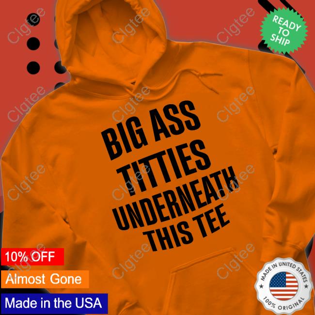 Official Big Ass Titties Underneath This Tee T-Shirt Official Big Ass Titties Underneath This Tee T-Shirt