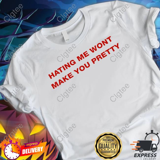 Hating Me Wont Make You Pretty Shirt Hating Me Wont Make You Pretty Shirt