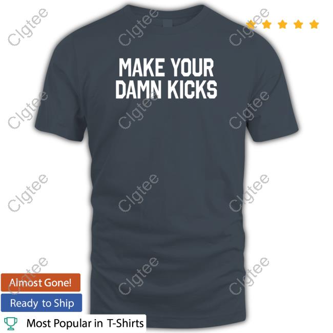 Official Pardon My Take Merch Make Your Kicks T Shirt Official Pardon My Take Merch Make Your Kicks T Shirt