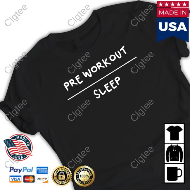Pre Workout Sleep T Shirt Pre Workout Sleep T Shirt