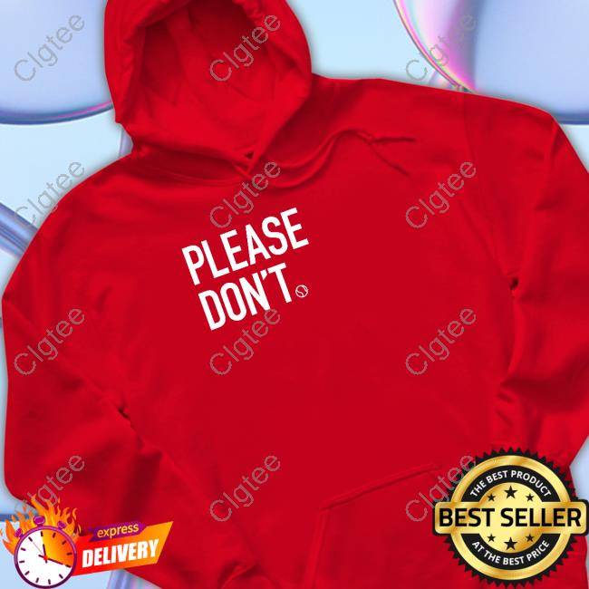 Please Don't Shirt Please Don't Shirt