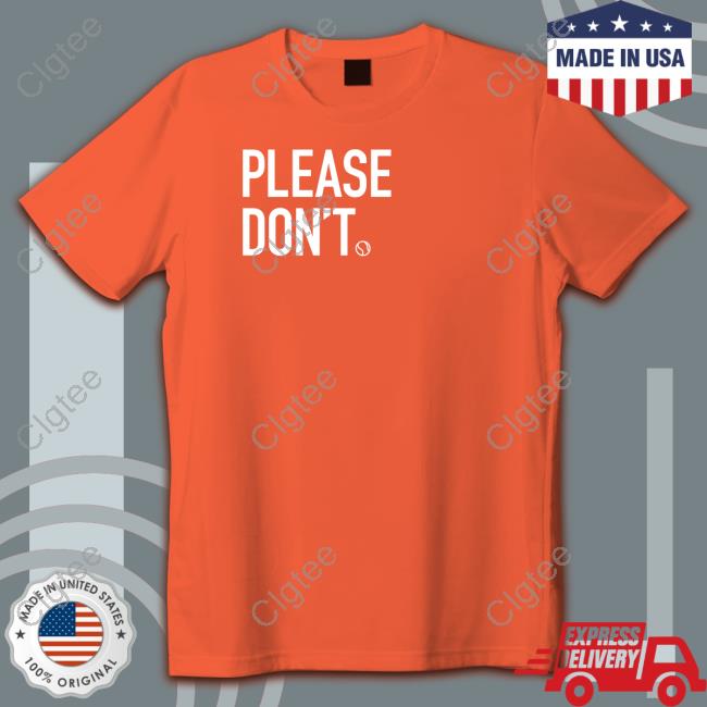 Please Don't Shirt Please Don't Shirt