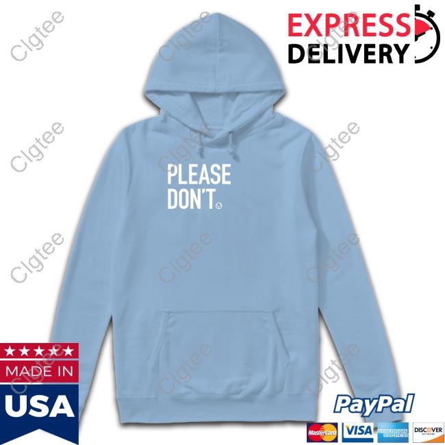 Please Don't Shirt Please Don't Shirt