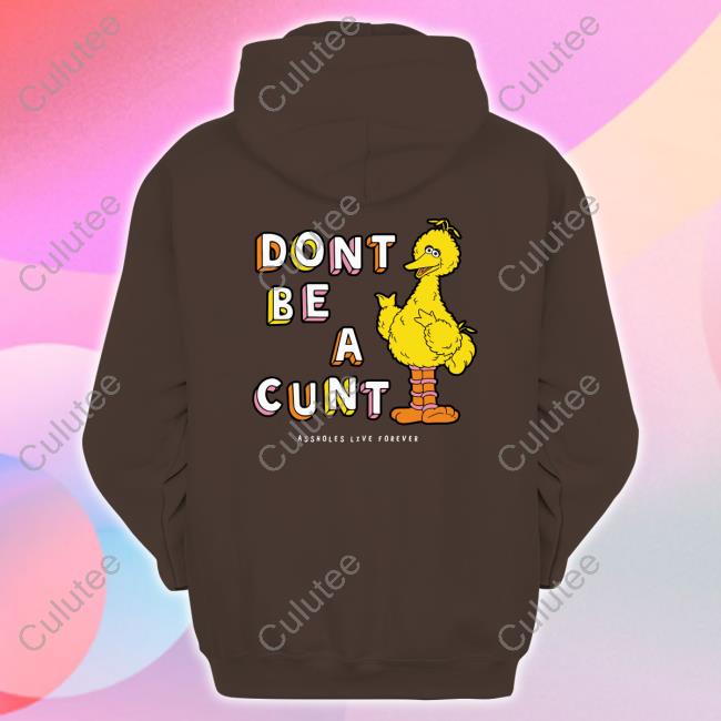 Don't Be A Cunt Assholes Live Forever T Shirt Don't Be A Cunt Assholes Live Forever T Shirt