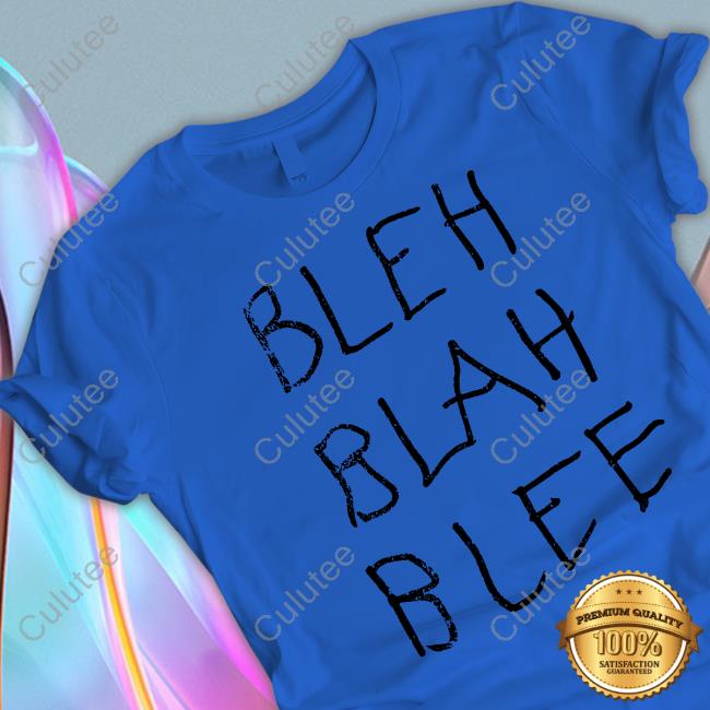 BLEH BLAH BLEE Tee Shirt BLEH BLAH BLEE Tee Shirt