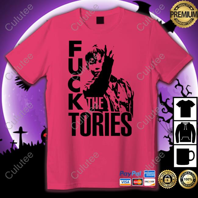 Official Fuck The Tories Shirt Official Fuck The Tories Shirt