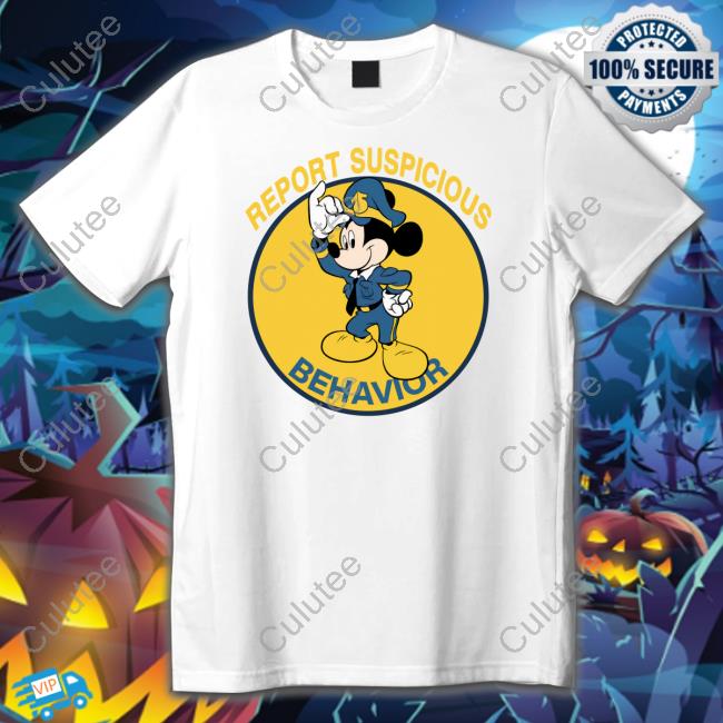 Shirts That Go Hard Report Suspicious Behavior Tee Shirts That Go Hard Report Suspicious Behavior Tee