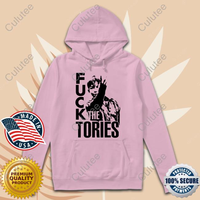 Official Fuck The Tories Shirt Official Fuck The Tories Shirt