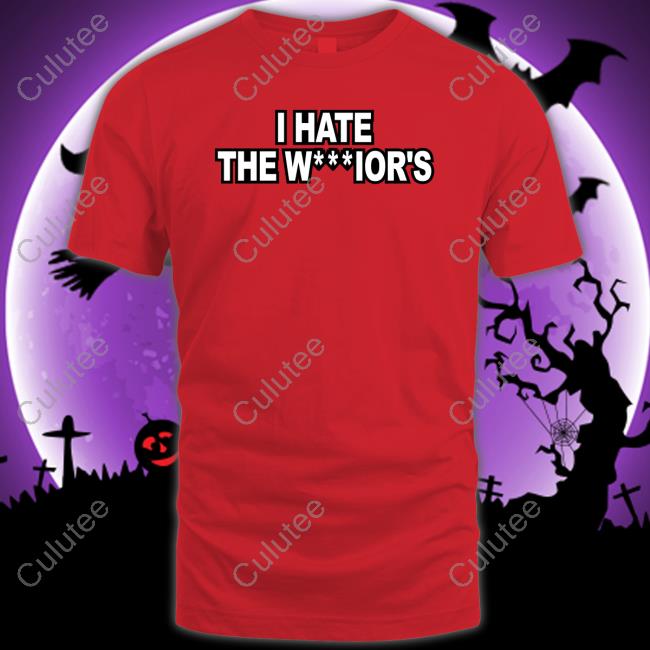 I Hate The W***Ior's Shirts Warriors I Hate The W***Ior's Shirts Warriors