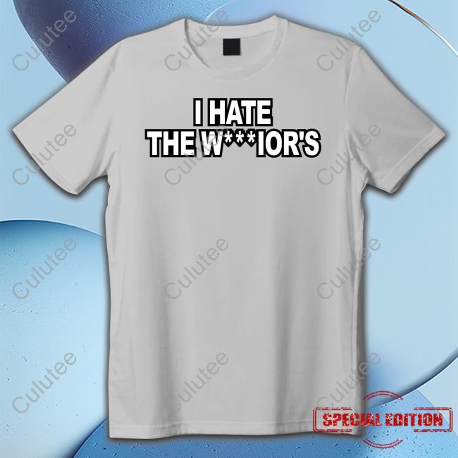 I Hate The W***Ior's Shirts Warriors I Hate The W***Ior's Shirts Warriors