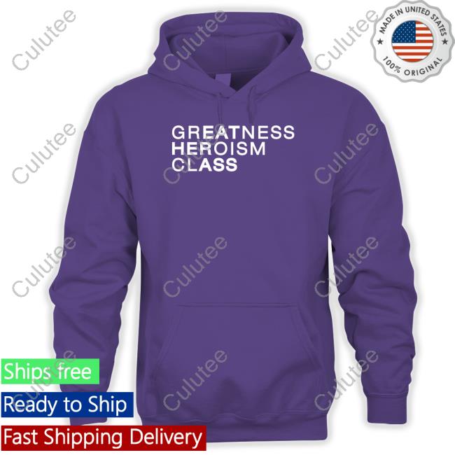 Greatness Heroism Class Eat Her Ass Hoodie Greatness Heroism Class Eat Her Ass Hoodie