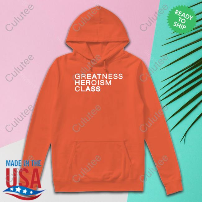 Greatness Heroism Class Eat Her Ass Hoodie Greatness Heroism Class Eat Her Ass Hoodie