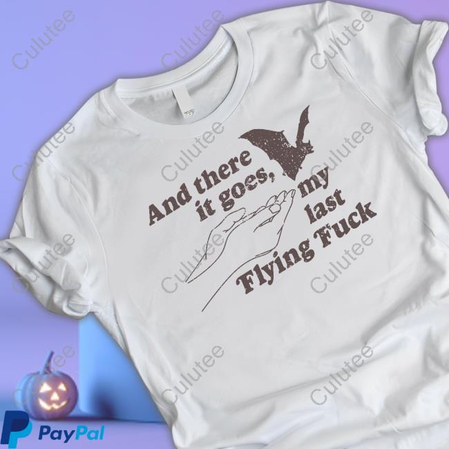 And There It Goes My Last Flying Fuck White Hoodie And There It Goes My Last Flying Fuck White Hoodie