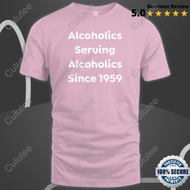Official Alcoholics Serving Alcoholics Since 1959 TShirts Official Alcoholics Serving Alcoholics Since 1959 TShirts