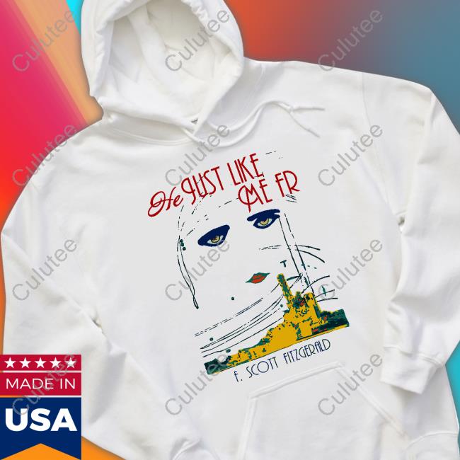 He Just Like Me Fr F Scott Fitzgerald Hooded Sweatshirt He Just Like Me Fr F Scott Fitzgerald Hooded Sweatshirt