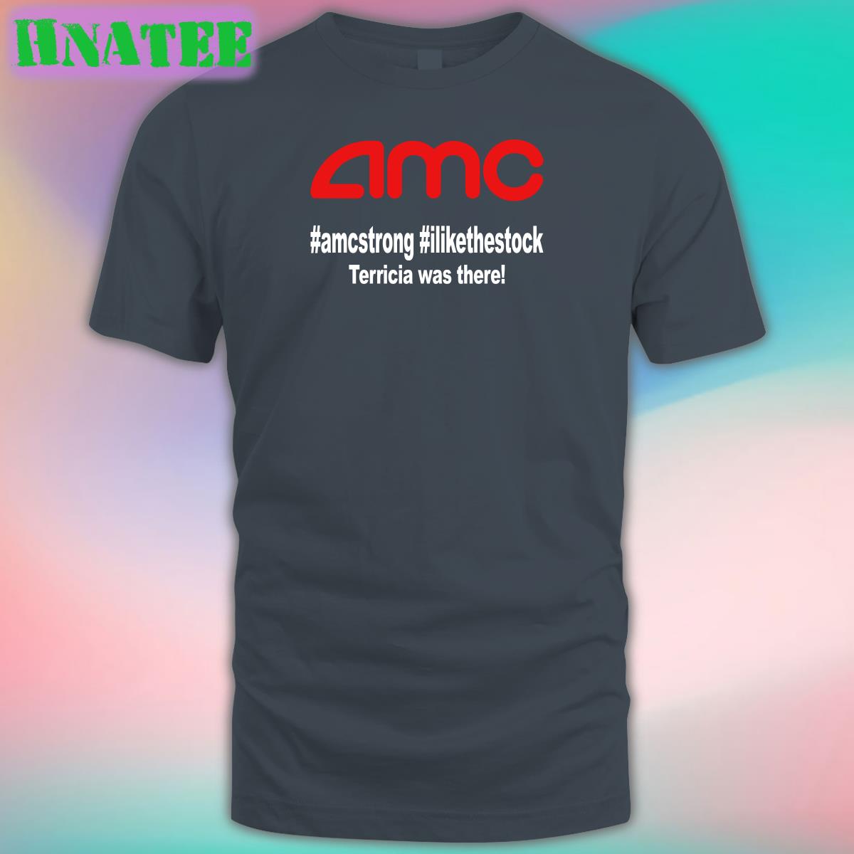 Amc Amcstrong Ilikethestock Terricia Was There T Shirt Amc Amcstrong Ilikethestock Terricia Was There T Shirt