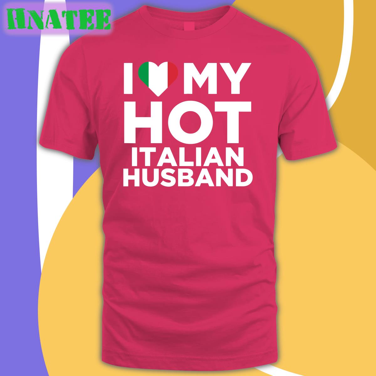 I Love My Hot Italian Husband Shirt Funny Spooky Zenit I Love My Hot Italian Husband Shirt Funny Spooky Zenit