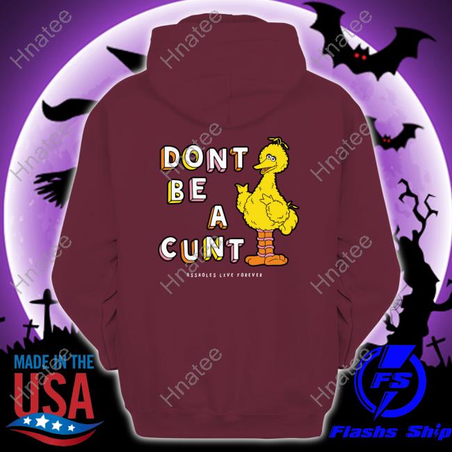 Official Don't Be A Cunt Assholes Live Forever T Shirt Official Don't Be A Cunt Assholes Live Forever T Shirt