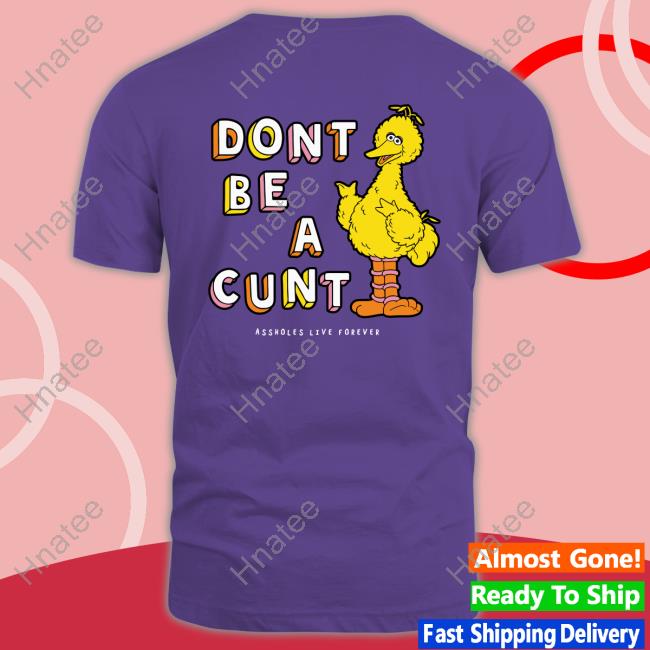 Official Don't Be A Cunt Assholes Live Forever T Shirt Official Don't Be A Cunt Assholes Live Forever T Shirt